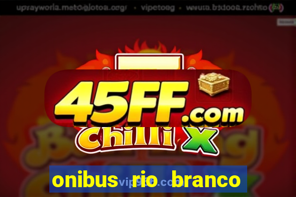 onibus rio branco porto velho